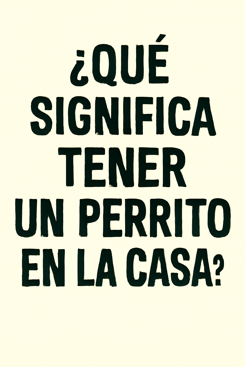 ¿Qué significa tener un perrito en la casa?
